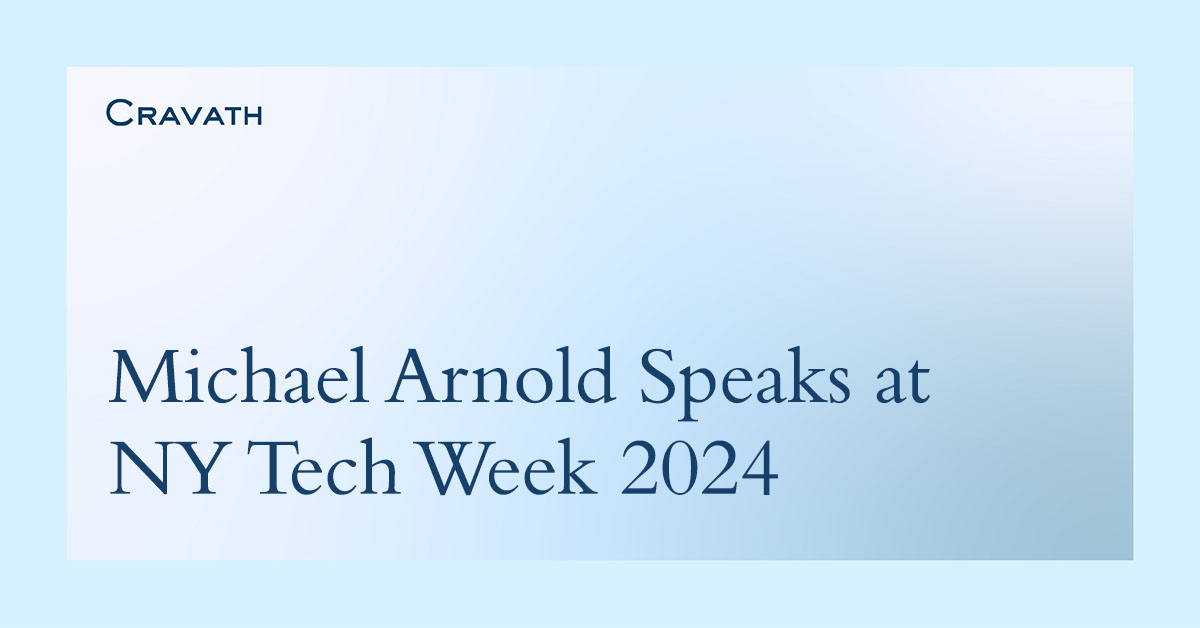 Michael Arnold Speaks at NY Tech Week 2024 Cravath, Swaine & Moore LLP