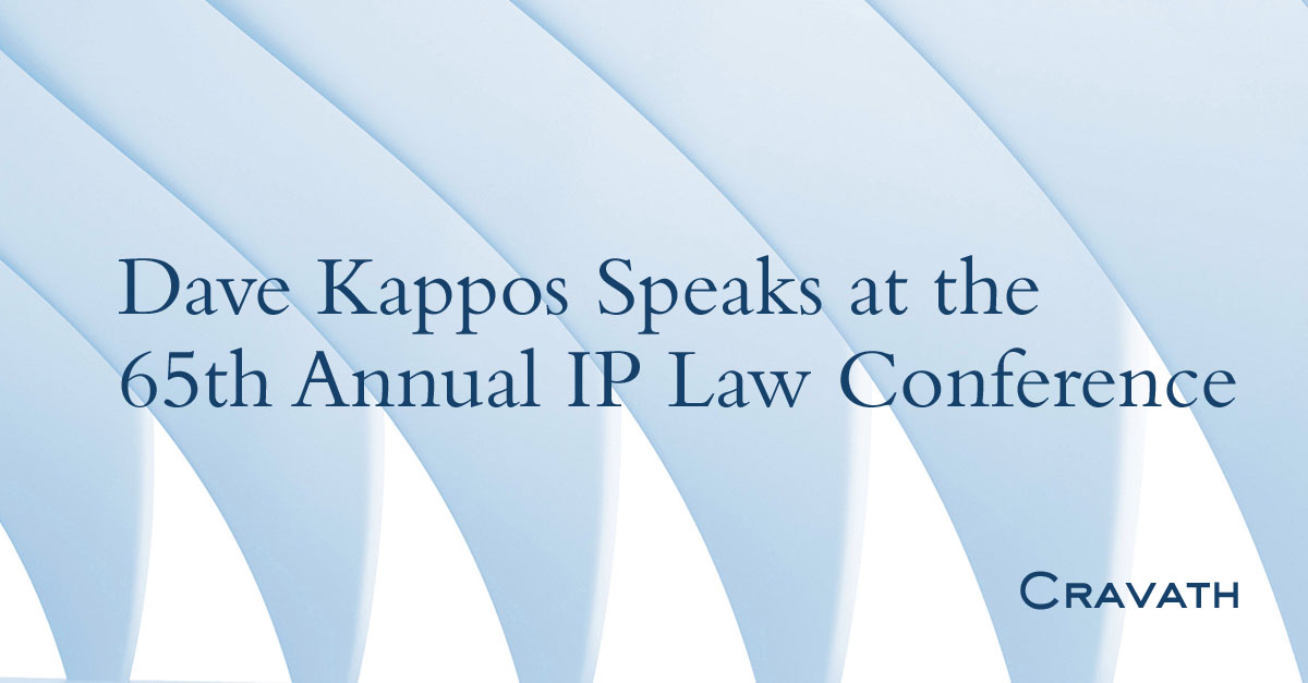 Dave Kappos Speaks at the 65th Annual IP Law Conference Cravath