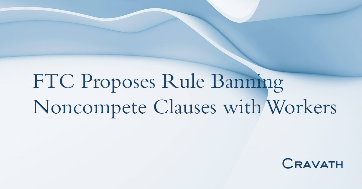 FTC Proposes Rule Banning Clauses with Workers Cravath