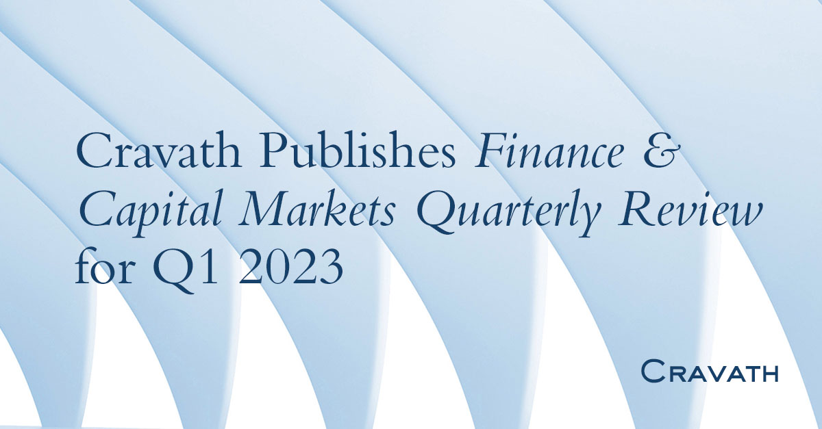 Cravath Publishes Finance & Capital Markets Quarterly Review for Q1