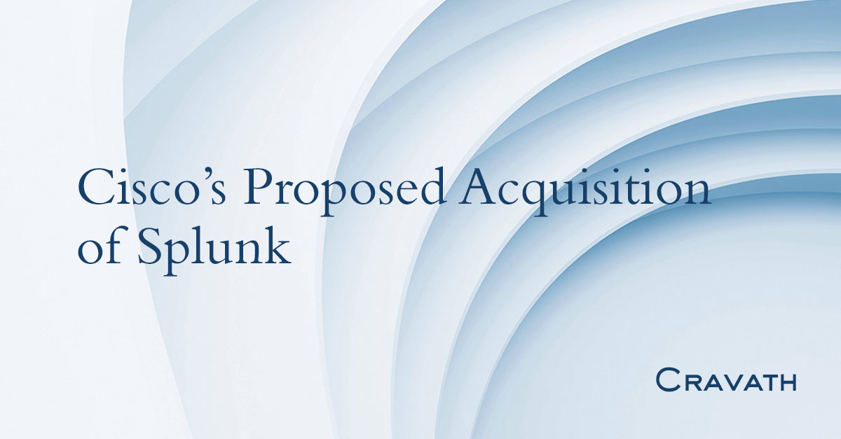 Cisco’s Proposed Acquisition Of Splunk | Cravath, Swaine & Moore LLP