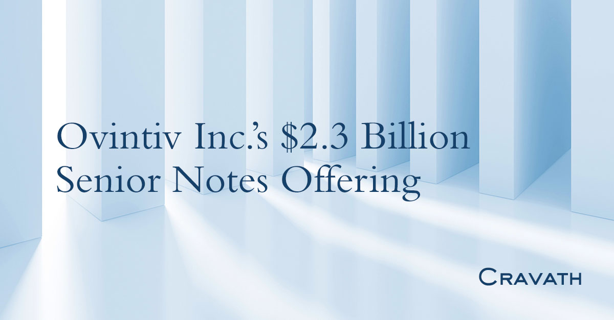 Ovintiv Inc.’s $2.3 Billion Senior Notes Offering | Cravath, Swaine ...