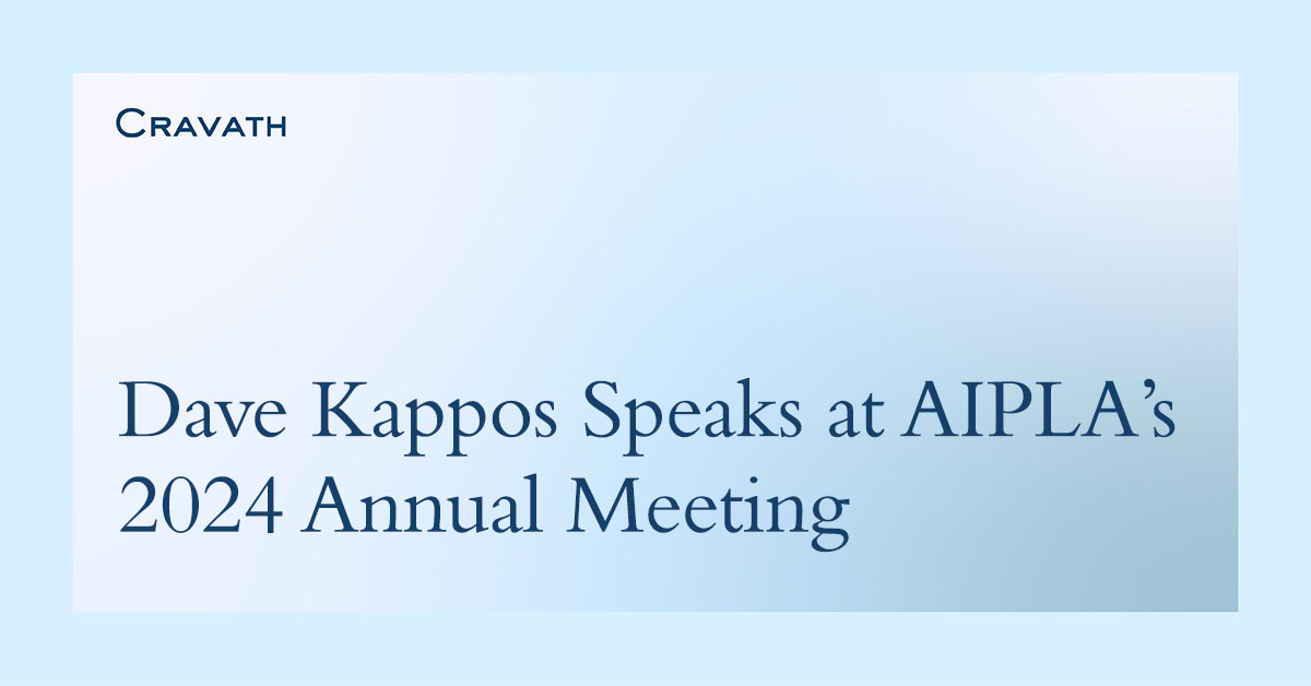 Dave Kappos Speaks at AIPLA’s 2024 Annual Meeting Cravath, Swaine