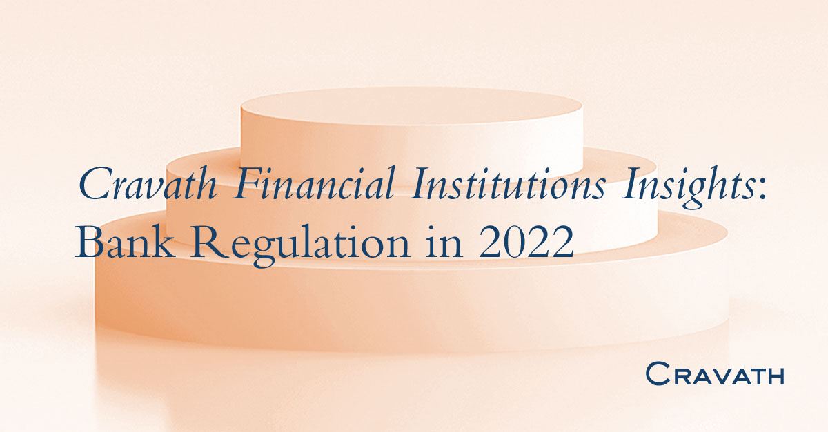 Cravath Financial Institutions Insights Bank Regulation in 2022