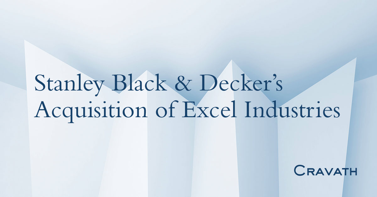 Stanley Black Decker s Acquisition of Excel Industries Cravath