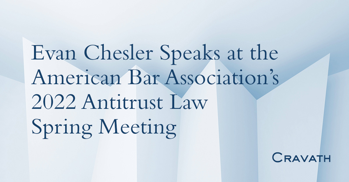 Evan Chesler Speaks at the American Bar Association’s 2022 Antitrust