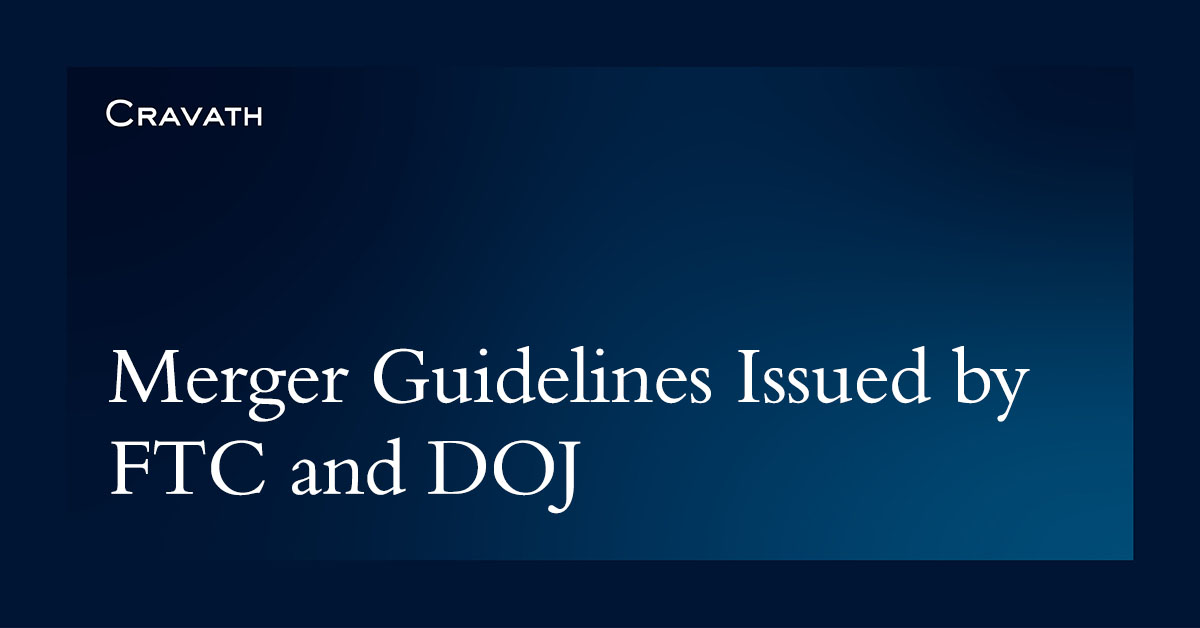 Merger Guidelines Issued By Ftc And Doj Cravath Swaine And Moore Llp