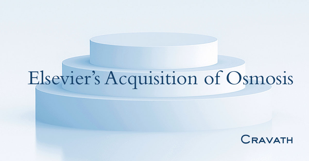 Elsevier’s Acquisition Of Osmosis | Cravath, Swaine & Moore LLP